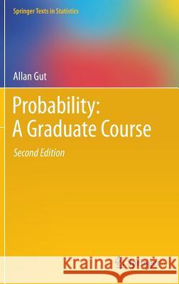 Probability: A Graduate Course Allan Gut 9781461447078 Springer, Berlin