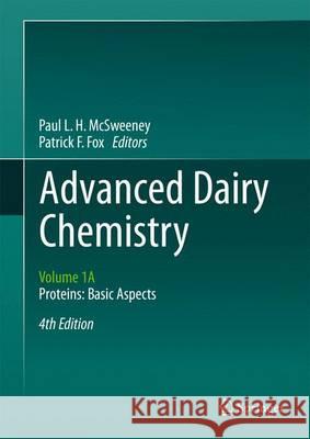 Advanced Dairy Chemistry: Volume 1a: Proteins: Basic Aspects, 4th Edition McSweeney, Paul L. H. 9781461447139