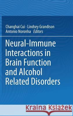 Neural-Immune Interactions in Brain Function and Alcohol Related Disorders Changhai Cui Lindsey Grandison Antonio Noronha 9781461447283