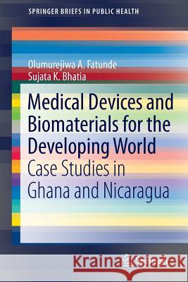 Medical Devices and Biomaterials for the Developing World: Case Studies in Ghana and Nicaragua Fatunde, Olumurejiwa A. 9781461447580 Springer
