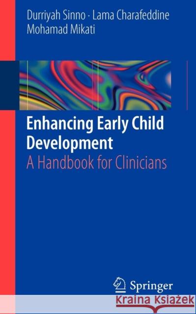 Enhancing Early Child Development: A Handbook for Clinicians Sinno, Durriyah 9781461448266 Springer