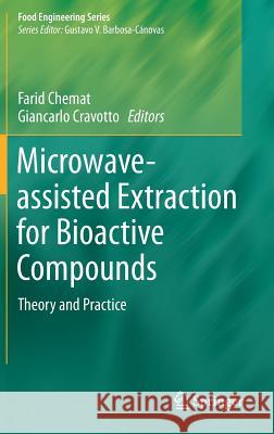 Microwave-Assisted Extraction for Bioactive Compounds: Theory and Practice Chemat, Farid 9781461448297