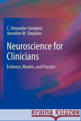 Neuroscience for Clinicians: Evidence, Models, and Practice Simpkins, C. Alexander 9781461448419