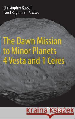 The Dawn Mission to Minor Planets 4 Vesta and 1 Ceres Christopher Russell Carol Raymond 9781461449027 Springer