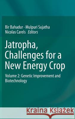 Jatropha, Challenges for a New Energy Crop: Volume 2: Genetic Improvement and Biotechnology Bahadur, Bir 9781461449140 Springer