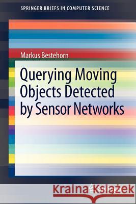 Querying Moving Objects Detected by Sensor Networks Markus Bestehorn 9781461449263 Springer