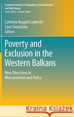 Poverty and Exclusion in the Western Balkans: New Directions in Measurement and Policy Ruggeri Laderchi, Caterina 9781461449447 Springer