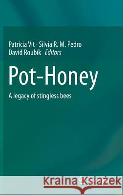 Pot-Honey: A Legacy of Stingless Bees Vit, Patricia 9781461449591 Springer