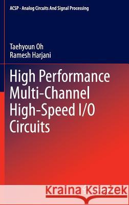 High Performance Multi-Channel High-Speed I/O Circuits Taehyoun Oh Ramesh Harjani 9781461449621 Springer