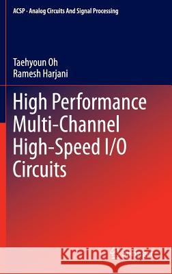 High Performance Multi-Channel High-Speed I/O Circuits Taehyoun Oh Ramesh Harjani 9781461449621