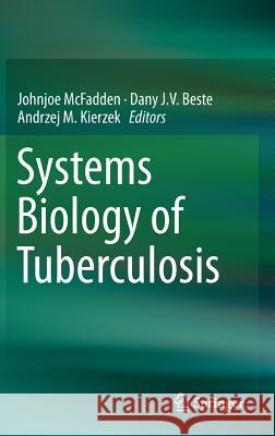 Systems Biology of Tuberculosis Johnjoe McFadden Dany J. V. Beste Andrzej M. Kierzek 9781461449652 Springer