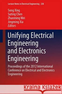 Unifying Electrical Engineering and Electronics Engineering: Proceedings of the 2012 International Conference on Electrical and Electronics Engineerin Xing, Song 9781461449805