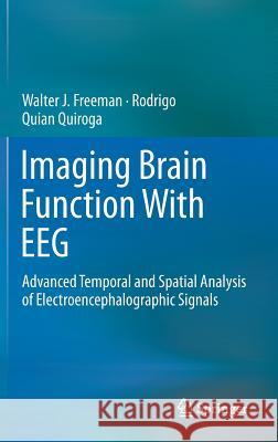 Imaging Brain Function with Eeg: Advanced Temporal and Spatial Analysis of Electroencephalographic Signals Freeman, Walter 9781461449836