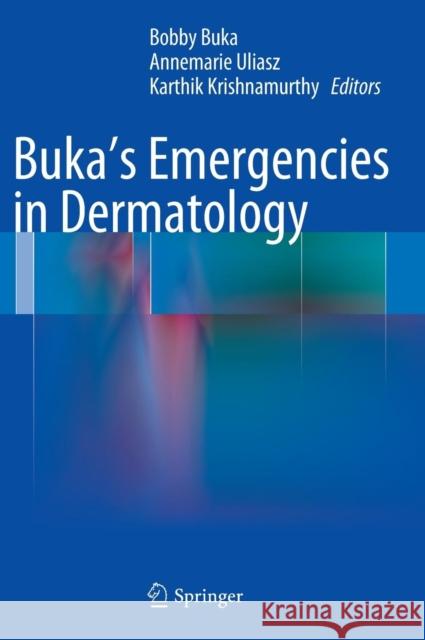 Buka's Emergencies in Dermatology Bobby Buka Annemarie Uliasz Karthik L. Krishnamurthy 9781461450306 Springer