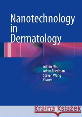 Nanotechnology in Dermatology Adnan Nasir Adam Friedman Steven Wang 9781461450337 Springer