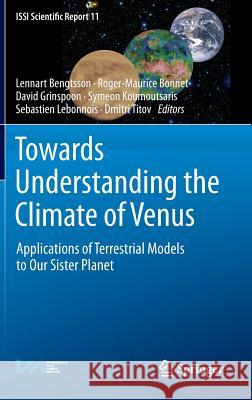 Towards Understanding the Climate of Venus: Applications of Terrestrial Models to Our Sister Planet Bengtsson, Lennart 9781461450634 Springer