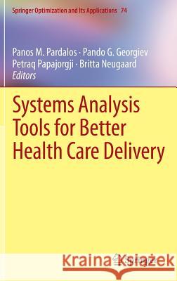 Systems Analysis Tools for Better Health Care Delivery Panos M. Pardalos Pando G. Georgiev Petraq Papajorgji 9781461450931