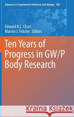 Ten Years of Progress in Gw/P Body Research Chan, Edward K. L. 9781461451068