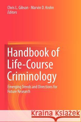 Handbook of Life-Course Criminology: Emerging Trends and Directions for Future Research Gibson, Chris L. 9781461451129 Springer