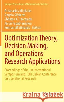 Optimization Theory, Decision Making, and Operations Research Applications: Proceedings of the 1st International Symposium and 10th Balkan Conference Migdalas, Athanasios 9781461451334 Springer