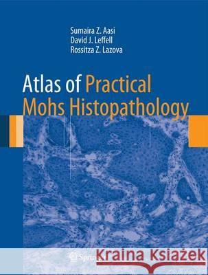 Atlas of Practical Mohs Histopathology Sumaira Z Aasi 9781461451600