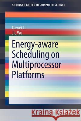 Energy-Aware Scheduling on Multiprocessor Platforms Li, Dawei 9781461452232