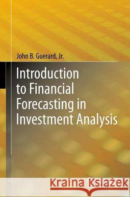 Introduction to Financial Forecasting in Investment Analysis John B Jr Guerard Jr 9781461452386