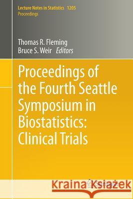 Proceedings of the Fourth Seattle Symposium in Biostatistics: Clinical Trials Thomas R. Fleming Bruce S. Weir 9781461452447 Springer