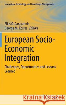 European Socio-Economic Integration: Challenges, Opportunities and Lessons Learned Carayannis, Elias G. 9781461452539 Springer