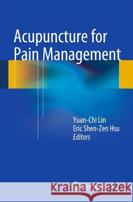 Acupuncture for Pain Management Yuan Chi Lin Eric Hsu 9781461452744 Springer, Berlin