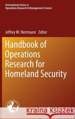 Handbook of Operations Research for Homeland Security Jeffrey W. Herrmann 9781461452775