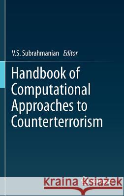 Handbook of Computational Approaches to Counterterrorism V. S. Subrahmanian 9781461453109 Springer