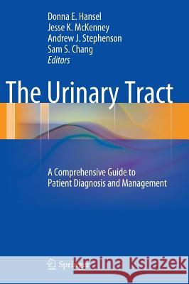 The Urinary Tract: A Comprehensive Guide to Patient Diagnosis and Management Hansel, Donna E. 9781461453192 0