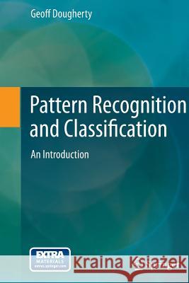 Pattern Recognition and Classification: An Introduction Dougherty, Geoff 9781461453222 0