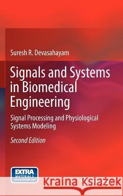 Signals and Systems in Biomedical Engineering: Signal Processing and Physiological Systems Modeling Devasahayam, Suresh R. 9781461453314 Springer