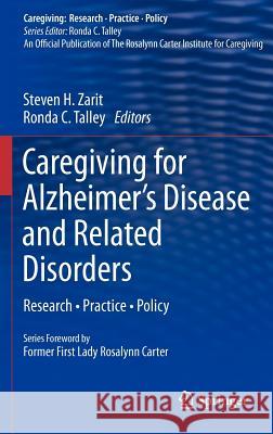 Caregiving for Alzheimer's Disease and Related Disorders: Research - Practice - Policy Zarit, Steven H. 9781461453345 Springer