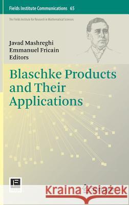 Blaschke Products and Their Applications Javad Mashreghi Emmanuel Fricain 9781461453406 Springer