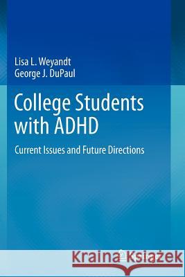 College Students with ADHD: Current Issues and Future Directions Weyandt, Lisa L. 9781461453444 Springer