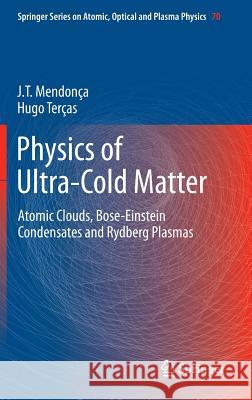 Physics of Ultra-Cold Matter: Atomic Clouds, Bose-Einstein Condensates and Rydberg Plasmas Mendonça, J. T. 9781461454120 Springer