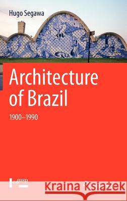 Architecture of Brazil: 1900-1990 Segawa, Hugo 9781461454304 Springer