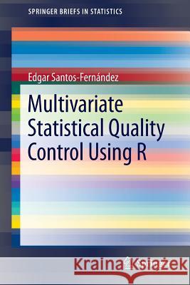 Multivariate Statistical Quality Control Using R Edgar Santo 9781461454526 Springer