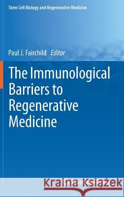 The Immunological Barriers to Regenerative Medicine Paul J. Fairchild 9781461454793 Humana Press