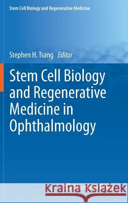 Stem Cell Biology and Regenerative Medicine in Ophthalmology Stephen H. Tsang 9781461454922