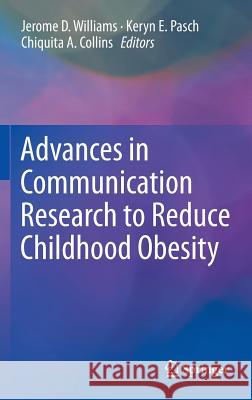 Advances in Communication Research to Reduce Childhood Obesity Jerome D. Williams Keryn E. Pasch Chiquita A. Collins 9781461455103