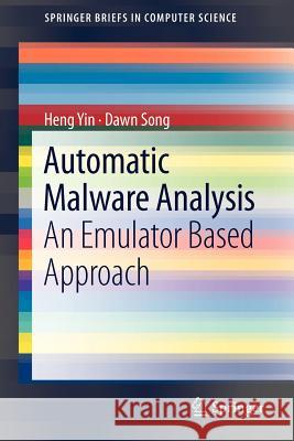Automatic Malware Analysis: An Emulator Based Approach Yin, Heng 9781461455226 Springer