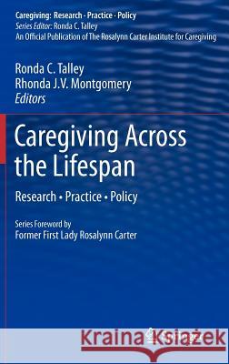 Caregiving Across the Lifespan: Research - Practice - Policy Talley, Ronda C. 9781461455523 Springer