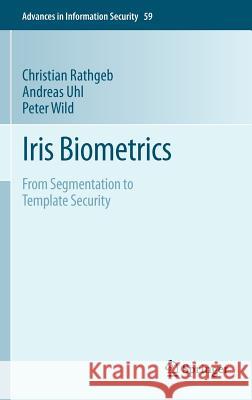 Iris Biometrics: From Segmentation to Template Security Rathgeb, Christian 9781461455707