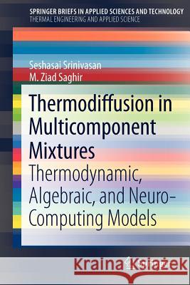 Thermodiffusion in Multicomponent Mixtures: Thermodynamic, Algebraic, and Neuro-Computing Models Srinivasan, Seshasai 9781461455981 Springer