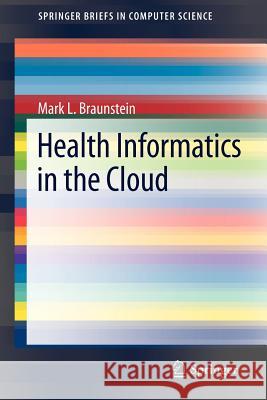 Health Informatics in the Cloud Mark L Braunstein 9781461456285 0
