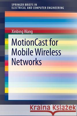 Motioncast for Mobile Wireless Networks Wang, Xinbing 9781461456346 Springer